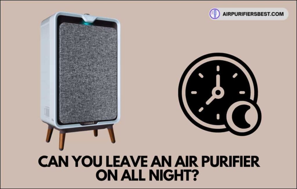 Can You Leave An Air Purifier on All Night safe or not