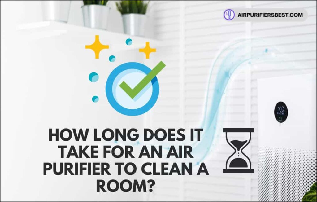How Long Does It Take For An Air Purifier To Clean Up A Room